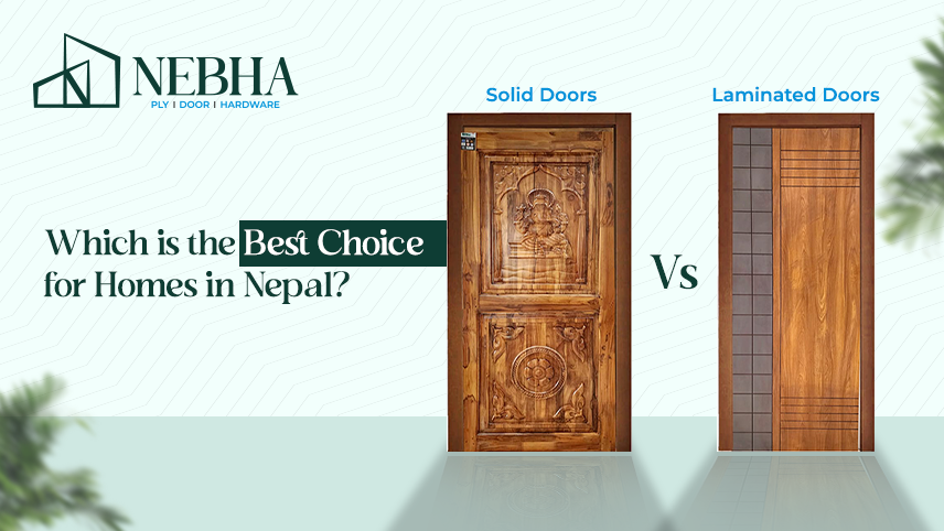 Laminated vs. Solid Doors: Which is the Best Choice for Homes in Nepal?