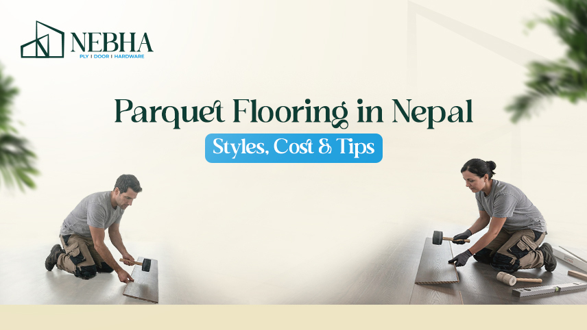 Parquet Flooring in Nepal: Styles & Tips